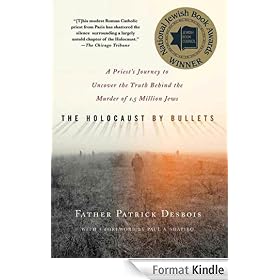 The Holocaust by Bullets: A Priest's Journey to Uncover the Truth Behind the