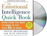 The Emotional Intelligence Quick Book: Everything You Need to Know to Put Your EQ to Work Travis Bradberry, Jean Greaves
