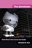 Pink globalization : Hello Kitty's trek across the Pacific
