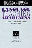 Language Teaching Awareness: A Guide to Exploring Beliefs and Practices