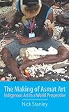 The making of Asmat art : indigenous art in a world perspective