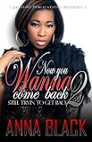 Now You Wanna Come Back 2