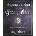 Mansions of the Moon for the Green Witch: A Complete Book of Lunar Magic
