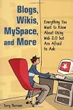 Blogs, Wikis, MySpace, and More: Everything You Want to Know About Using Web 2.0 but Are Afraid to Ask