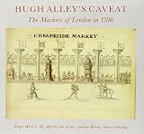 Hugh Alley's Caveat : the markets of London in 1598 : folger MS V.a.318