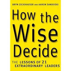 How the Wise Decide: The Lessons of 21 Extraordinary Leaders