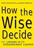 How the Wise Decide: The Lessons of 21 Extraordinary Leaders