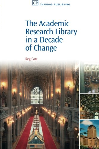 The Academic Research Library in A Decade of Change (Chandos Information Professional Series)