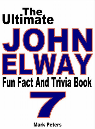 The Ultimate John Elway Fun Fact And Trivia Book