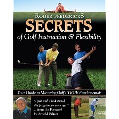 Secrets of Golf Instruction and Flexibility: Your Guide to Mastering Golf's True Fundamentals