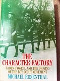 The character factory : Baden-Powell and the origins of the boy scout movement