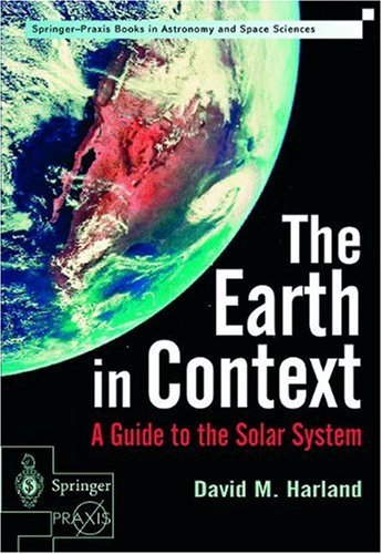 The Earth in Context: A Guide to the Solar System (Springer-Praxis Books) (Springer Praxis Books / Space Exploration)
