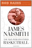 James Naismith: The Man Who Invented Basketball