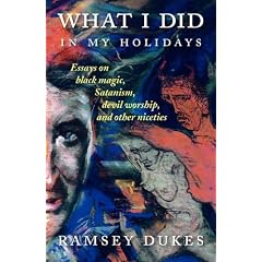 What I Did In My Holidays - Essays on Black Magic, Satanism, Devil Worship and Other Niceties