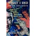 What I Did In My Holidays - Essays on Black Magic, Satanism, Devil Worship and Other Niceties