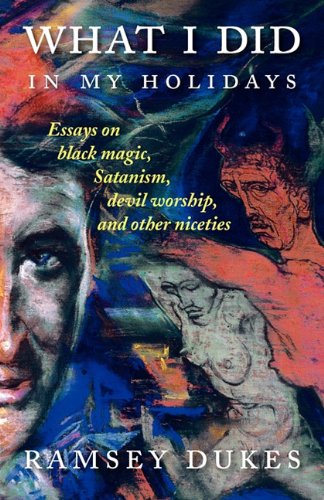 What I Did In My Holidays - essays on black magic, Satanism, devil worship and other niceties