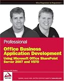 Professional Office Business Application Development: Using Microsoft Office SharePoint Server 2007 and VSTO