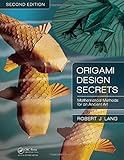 Origami Design Secrets: Mathematical Methods for an Ancient Art, Second Edition