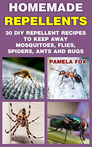 Homemade Repellents: 30 DIY Repellent Recipes To Keep Away Mosquitoes, Flies, Spiders, Ants and Bugs Homemade Repellents: 30 DIY Repellent Recipes To Keep Away Mosquitoes, Flies, Spiders, Ants and Bugs