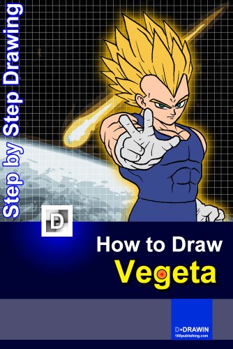 How To Draw Super Saiyan Vegeta: Step-By-Step Drawing Lessons for Children, by D Dravin How To Draw Super Saiyan Vegeta: Step-By-Step Drawing Lessons for Children, by D Dravin