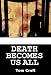 Death becomes Us All