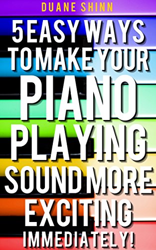 5 Easy Ways To Make Your Piano Playing Sound More Exciting Immediately! (Success in Music)