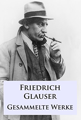 Friedrich Glauser - Gesammelte Werke: Klassische Krimis (German Edition)