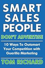 Smart Sales People Don't Advertise: 10 Ways To Outsmart Your Competition With Guerilla Marketing
