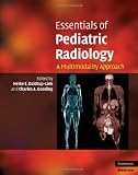 Essentials of Pediatric Radiology: A Multimodality Approach (Cambridge Medicine)