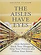 The Aisles Have Eyes: How Retailers Track Your Shopping, Strip Your Privacy, and Define Your Power