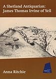 A Shetland antiquarian : James Thomas Irvine of Yell