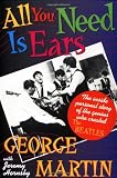 All You Need Is Ears: The inside personal story of the genius who created The Beatles