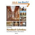Handbuch Lehmbau: Baustoffkunde, Techniken, Lehmarchitektur