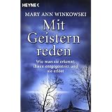 Mit Geistern reden: Wie man sie erkennt, ihnen entgegentritt und sie erl�stvon "Mary Ann Winkowski"