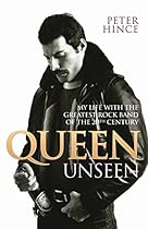 Queen Unseen: My Life with the Greatest Rock Band of the 20th Century Queen Unseen: My Life with the Greatest Rock Band of the 20th Century