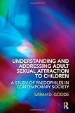 Understanding and Addressing Adult Sexual Attraction to Children: A Study of Paedophiles in Contemporary Society