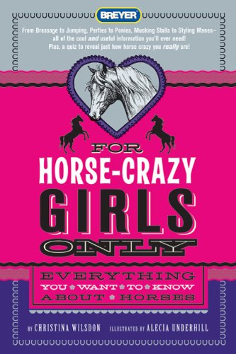 For Horse-Crazy Girls Only: Everything You Want to Know About Horses [Hardcover]