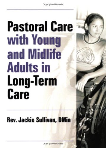 Pastoral Care With Young and Midlife Adults in Long-Term Care (Haworth Series in Chaplaincy)