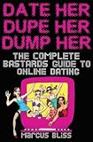 51l67smiYTL. SL160  Date Her, Dupe Her, Dump Her: The Complete Bastards Guide to Online Dating and Beyond