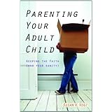Parenting Your Adult Child: Keeping the Faith (And Your Sanity)