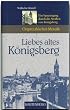 Liebes altes K�nigsberg. Ein Spaziergang durch die Stra�en von K�nigsberg (Ostpreu�isches Mosaik)