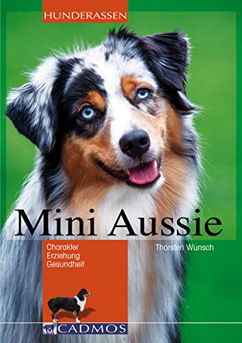 Mini Aussie: Charakter, Erziehung, Gesundheit (German Edition)