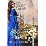 Princess of Bretagne (Curse of the Lost Isle - Book One) ~ Vijaya Schartz