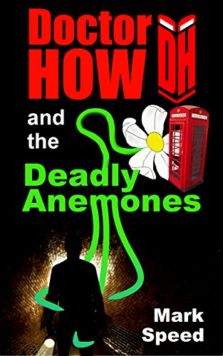Doctor How and the Deadly Anemones: (Doctor How book two), by Mark Speed