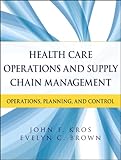 Health care operations and supply chain management : operations, planning, and control