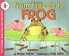 From Tadpole to Frog