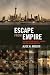 Escape from Empire: The Developing World's Journey through Heaven and Hell