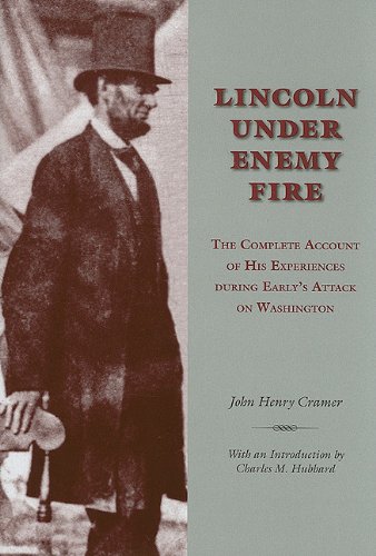Lincoln under Enemy Fire: The Complete Account of His Experiences during Early's Attack on Washington