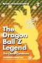 The Dragon Ball Z Legend: The Quest Continues (Mysteries and Secrets Revealed!)