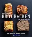 Brot backen einmal anders: Neue Ideen für Brot, Gebäck und Baguettes